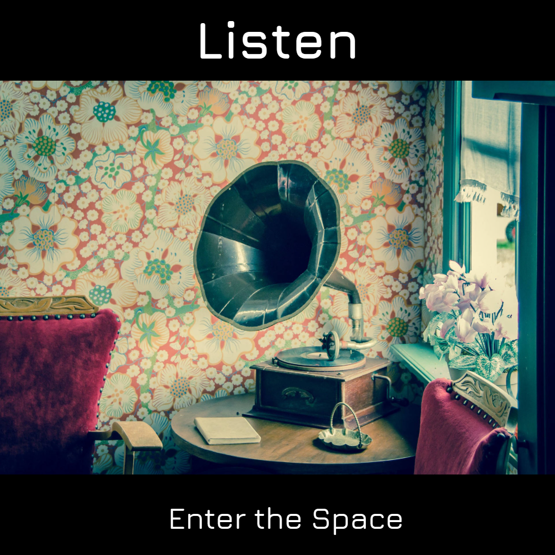 Listen. Enter the Space